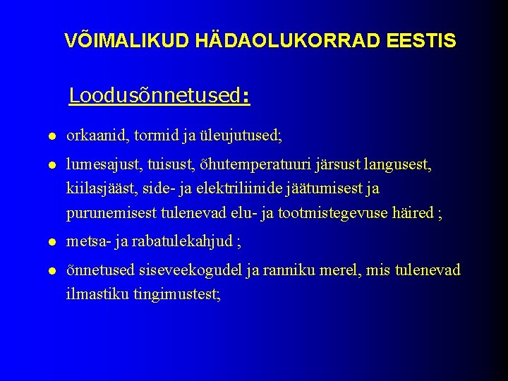 VÕIMALIKUD HÄDAOLUKORRAD EESTIS Loodusõnnetused: l orkaanid, tormid ja üleujutused; l lumesajust, tuisust, õhutemperatuuri järsust