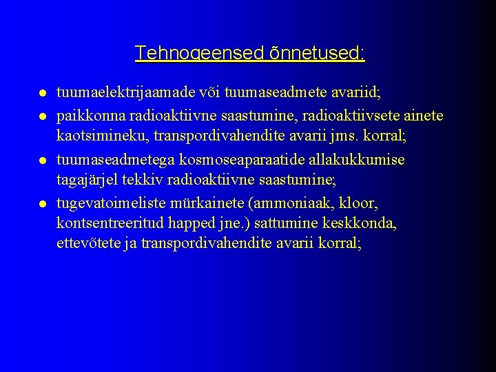 Tehnogeensed õnnetused: l l tuumaelektrijaamade või tuumaseadmete avariid; paikkonna radioaktiivne saastumine, radioaktiivsete ainete kaotsimineku,