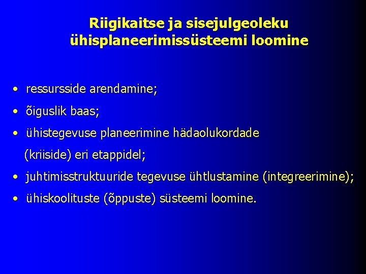 Riigikaitse ja sisejulgeoleku ühisplaneerimissüsteemi loomine • ressursside arendamine; • õiguslik baas; • ühistegevuse planeerimine