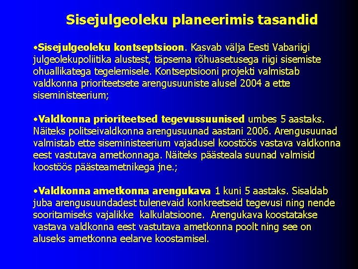 Sisejulgeoleku planeerimis tasandid ·Sisejulgeoleku kontseptsioon. Kasvab välja Eesti Vabariigi julgeolekupoliitika alustest, täpsema rõhuasetusega riigi