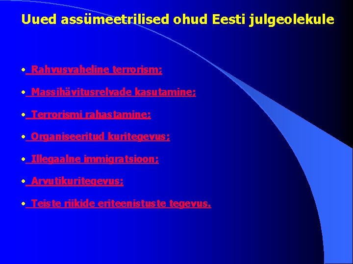 Uued assümeetrilised ohud Eesti julgeolekule · Rahvusvaheline terrorism; · Massihävitusrelvade kasutamine; · Terrorismi rahastamine;