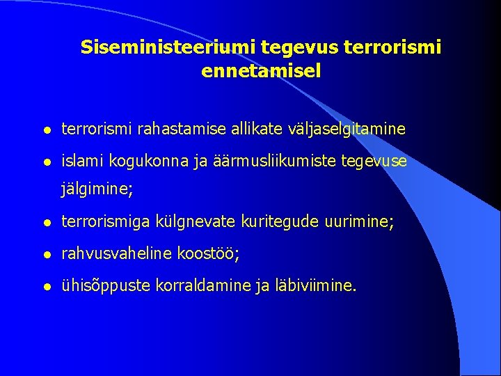 Siseministeeriumi tegevus terrorismi ennetamisel l terrorismi rahastamise allikate väljaselgitamine l islami kogukonna ja äärmusliikumiste