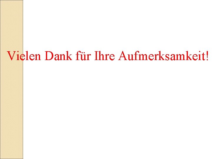 Vielen Dank für Ihre Aufmerksamkeit! 