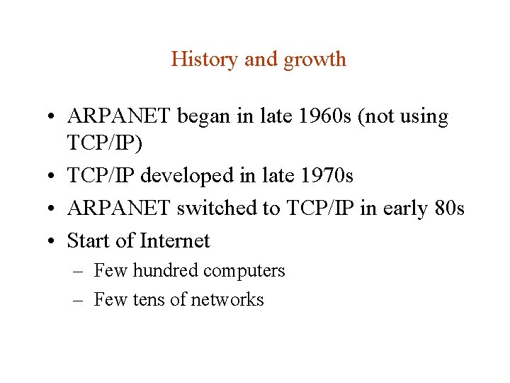 History and growth • ARPANET began in late 1960 s (not using TCP/IP) • History and growth • ARPANET began in late 1960 s (not using TCP/IP) •