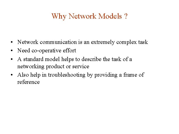 Why Network Models ? • Network communication is an extremely complex task • Need Why Network Models ? • Network communication is an extremely complex task • Need