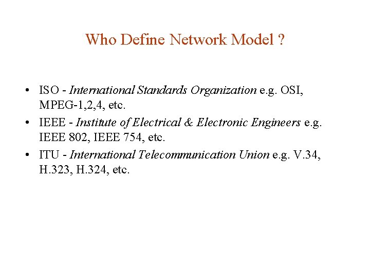 Who Define Network Model ? • ISO - International Standards Organization e. g. OSI, Who Define Network Model ? • ISO - International Standards Organization e. g. OSI,