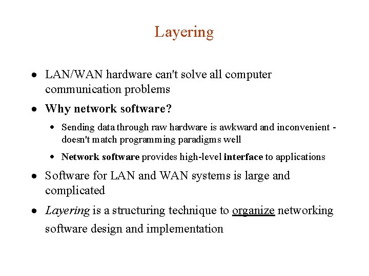 Layering · LAN/WAN hardware can't solve all computer communication problems · Why network software? Layering · LAN/WAN hardware can't solve all computer communication problems · Why network software?