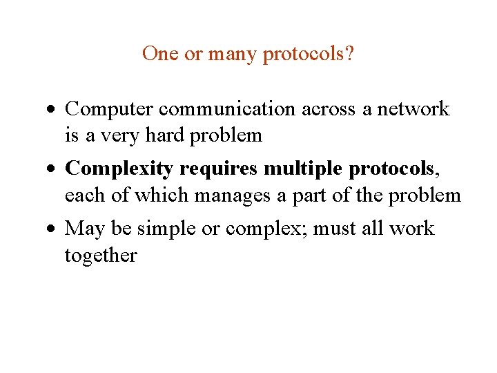One or many protocols? · Computer communication across a network is a very hard One or many protocols? · Computer communication across a network is a very hard