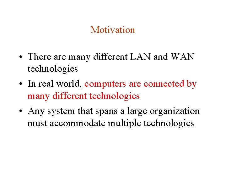 Motivation • There are many different LAN and WAN technologies • In real world, Motivation • There are many different LAN and WAN technologies • In real world,