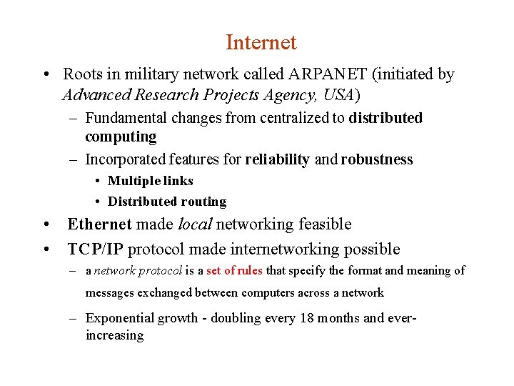 Internet • Roots in military network called ARPANET (initiated by Advanced Research Projects Agency, Internet • Roots in military network called ARPANET (initiated by Advanced Research Projects Agency,