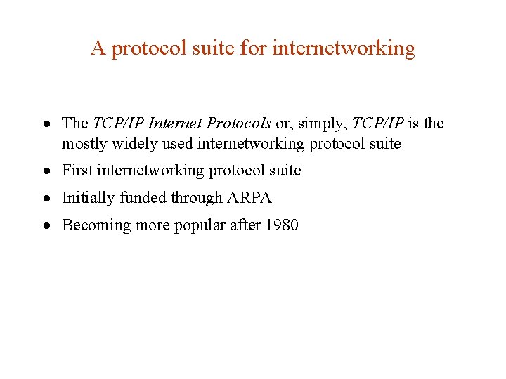 A protocol suite for internetworking · The TCP/IP Internet Protocols or, simply, TCP/IP is A protocol suite for internetworking · The TCP/IP Internet Protocols or, simply, TCP/IP is