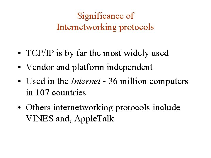 Significance of Internetworking protocols • TCP/IP is by far the most widely used • Significance of Internetworking protocols • TCP/IP is by far the most widely used •