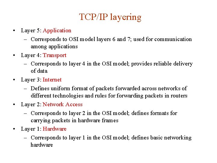 TCP/IP layering • Layer 5: Application – Corresponds to OSI model layers 6 and TCP/IP layering • Layer 5: Application – Corresponds to OSI model layers 6 and