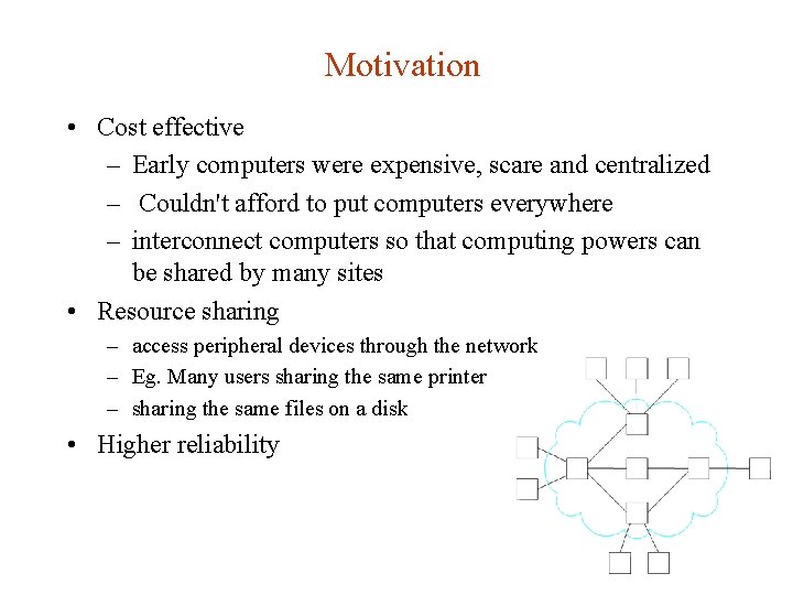Motivation • Cost effective – Early computers were expensive, scare and centralized – Couldn't Motivation • Cost effective – Early computers were expensive, scare and centralized – Couldn't