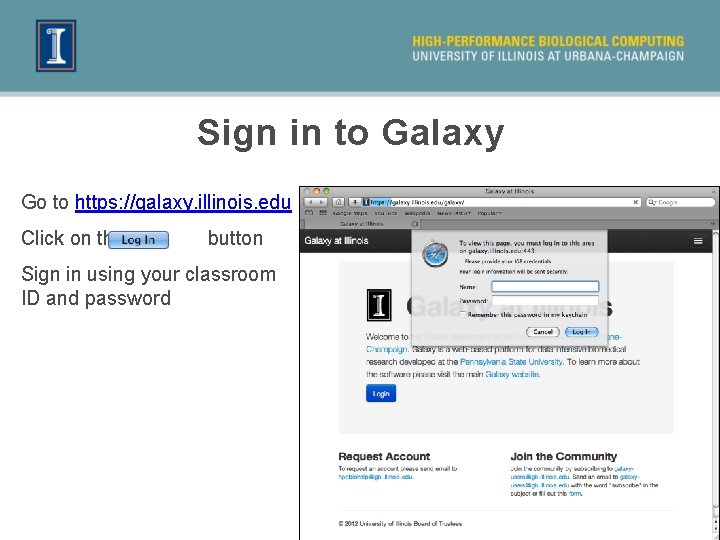 Sign in to Galaxy Go to https: //galaxy. illinois. edu Click on the button