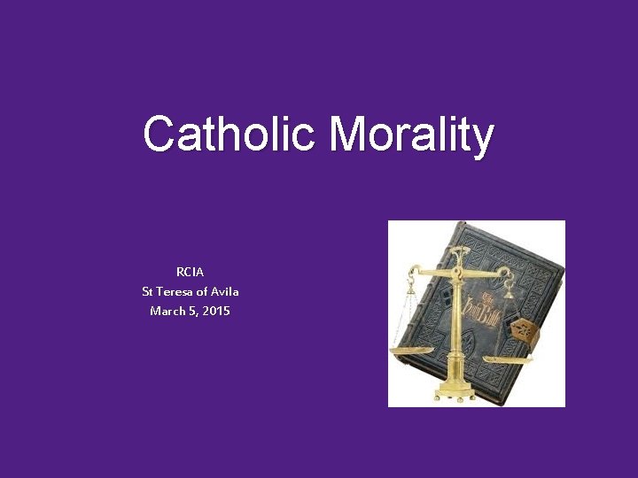 Catholic Morality RCIA St Teresa of Avila March 5, 2015 