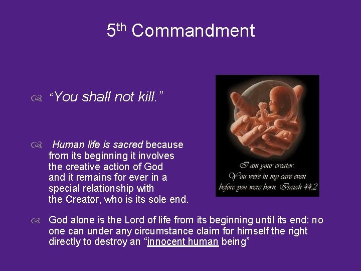 5 th Commandment “You shall not kill. ” Human life is sacred because from