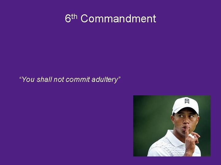 6 th Commandment “You shall not commit adultery” 