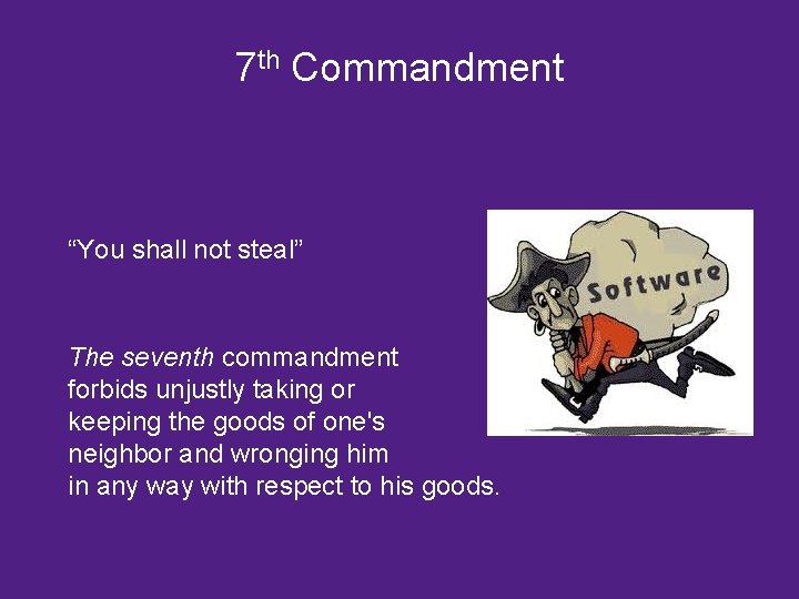 7 th Commandment “You shall not steal” The seventh commandment forbids unjustly taking or