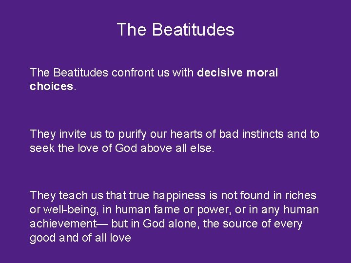 The Beatitudes confront us with decisive moral choices. They invite us to purify our