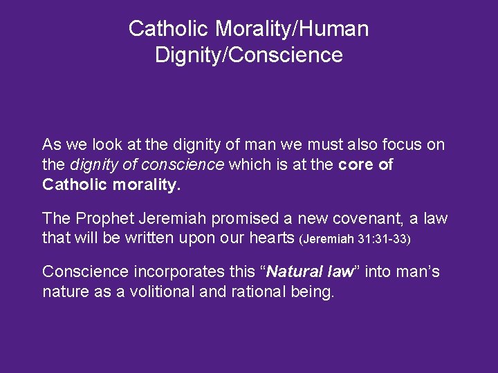 Catholic Morality/Human Dignity/Conscience As we look at the dignity of man we must also