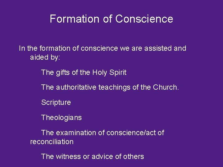 Formation of Conscience In the formation of conscience we are assisted and aided by: