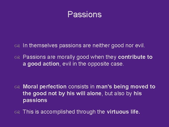 Passions In themselves passions are neither good nor evil. Passions are morally good when