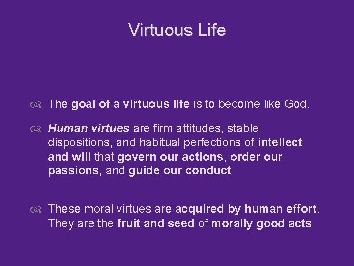 Virtuous Life The goal of a virtuous life is to become like God. Human