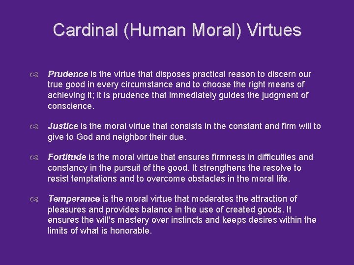 Cardinal (Human Moral) Virtues Prudence is the virtue that disposes practical reason to discern