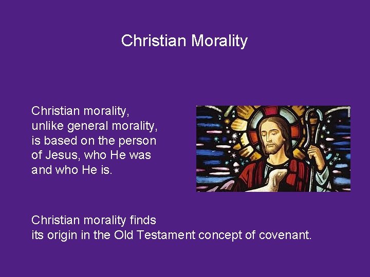 Christian Morality Christian morality, unlike general morality, is based on the person of Jesus,