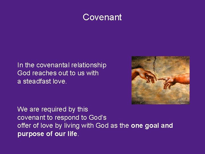 Covenant In the covenantal relationship God reaches out to us with a steadfast love.