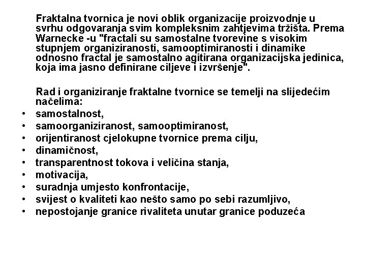 Fraktalna tvornica je novi oblik organizacije proizvodnje u svrhu odgovaranja svim kompleksnim zahtjevima tržišta.