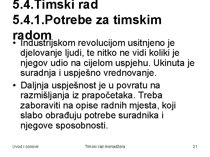 5. 4. Timski rad 5. 4. 1. Potrebe za timskim radom • Industrijskom revolucijom