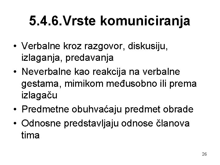 5. 4. 6. Vrste komuniciranja • Verbalne kroz razgovor, diskusiju, izlaganja, predavanja • Neverbalne