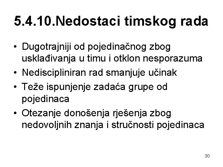 5. 4. 10. Nedostaci timskog rada • Dugotrajniji od pojedinačnog zbog usklađivanja u timu