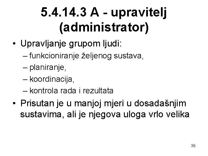 5. 4. 14. 3 A - upravitelj (administrator) • Upravljanje grupom ljudi: – funkcioniranje