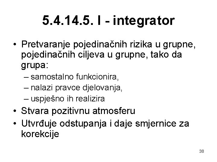 5. 4. 14. 5. I - integrator • Pretvaranje pojedinačnih rizika u grupne, pojedinačnih