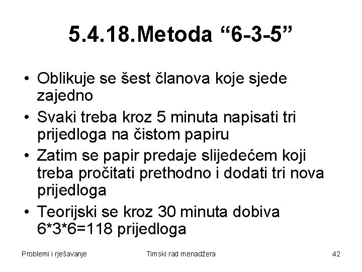 5. 4. 18. Metoda “ 6 -3 -5” • Oblikuje se šest članova koje