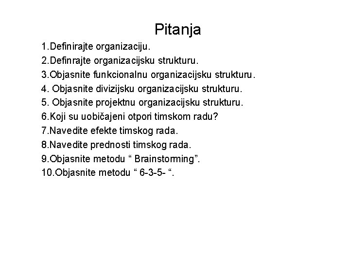 Pitanja 1. Definirajte organizaciju. 2. Definrajte organizacijsku strukturu. 3. Objasnite funkcionalnu organizacijsku strukturu. 4.