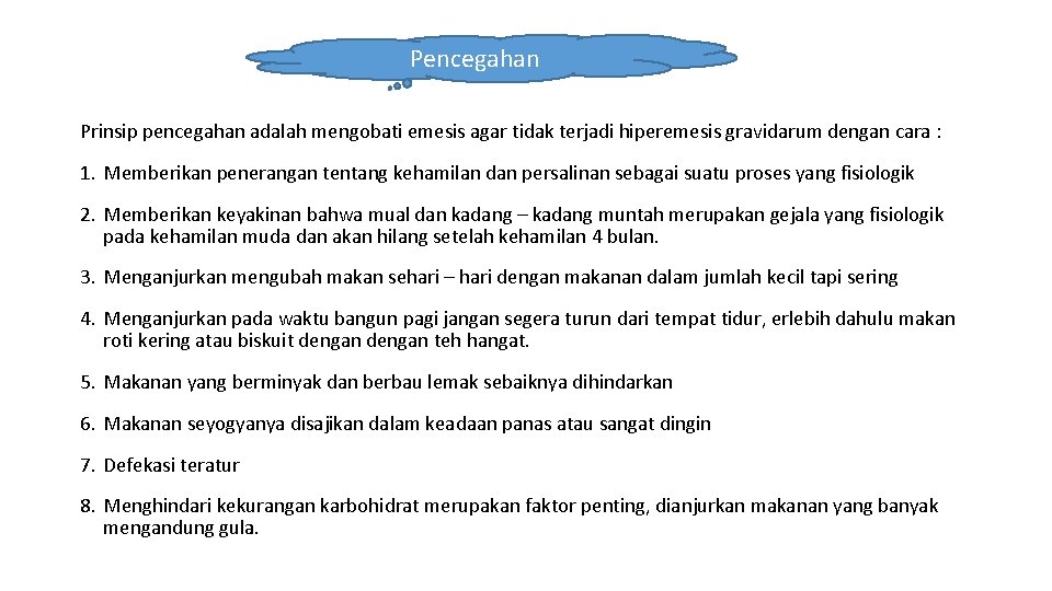 Pencegahan Prinsip pencegahan adalah mengobati emesis agar tidak terjadi hiperemesis gravidarum dengan cara :