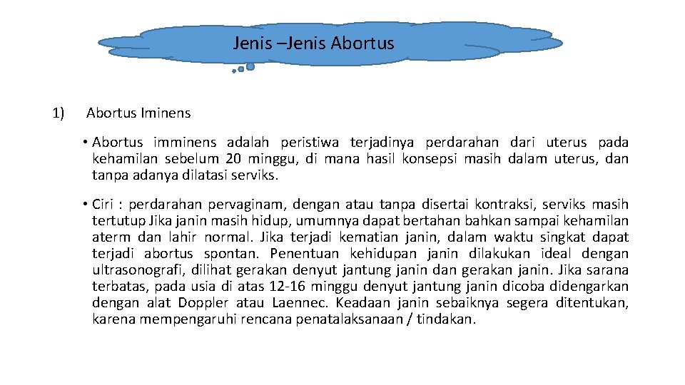 Jenis –Jenis Abortus 1) Abortus Iminens • Abortus imminens adalah peristiwa terjadinya perdarahan dari