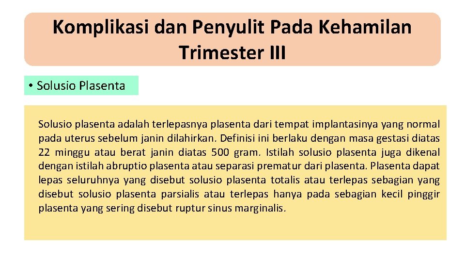 Komplikasi dan Penyulit Pada Kehamilan Trimester III • Solusio Plasenta Solusio plasenta adalah terlepasnya Komplikasi dan Penyulit Pada Kehamilan Trimester III • Solusio Plasenta Solusio plasenta adalah terlepasnya