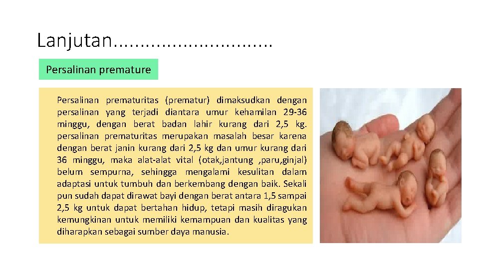 Lanjutan. . . . Persalinan premature Persalinan prematuritas (prematur) dimaksudkan dengan persalinan yang terjadi