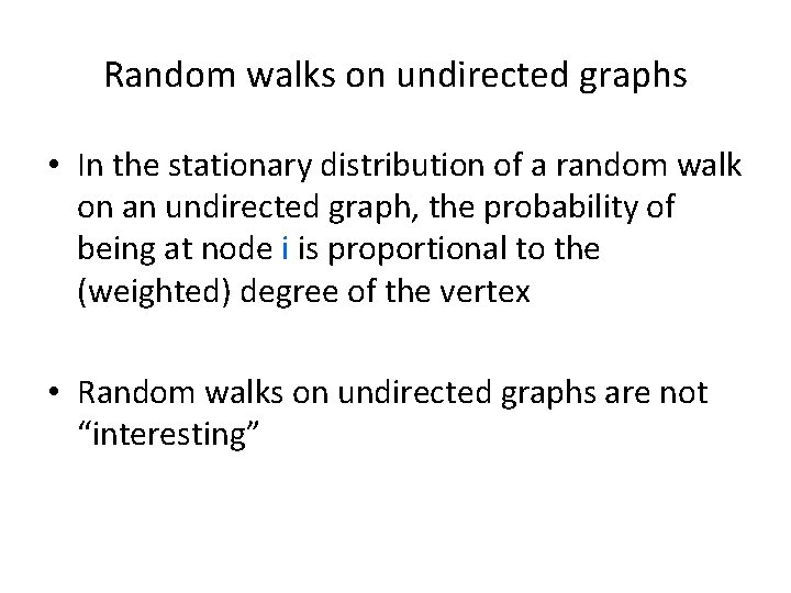Random walks on undirected graphs • In the stationary distribution of a random walk