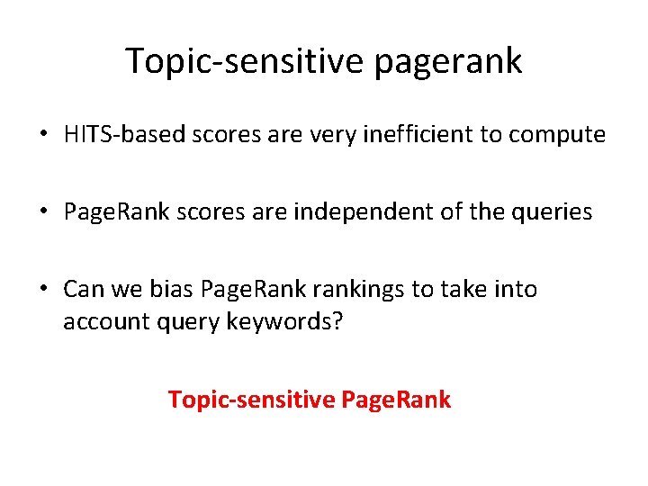 Topic-sensitive pagerank • HITS-based scores are very inefficient to compute • Page. Rank scores