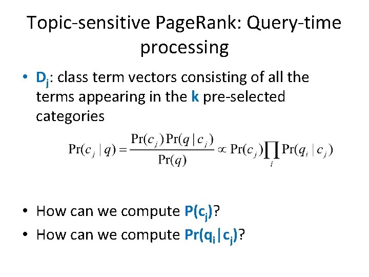 Topic-sensitive Page. Rank: Query-time processing • Dj: class term vectors consisting of all the
