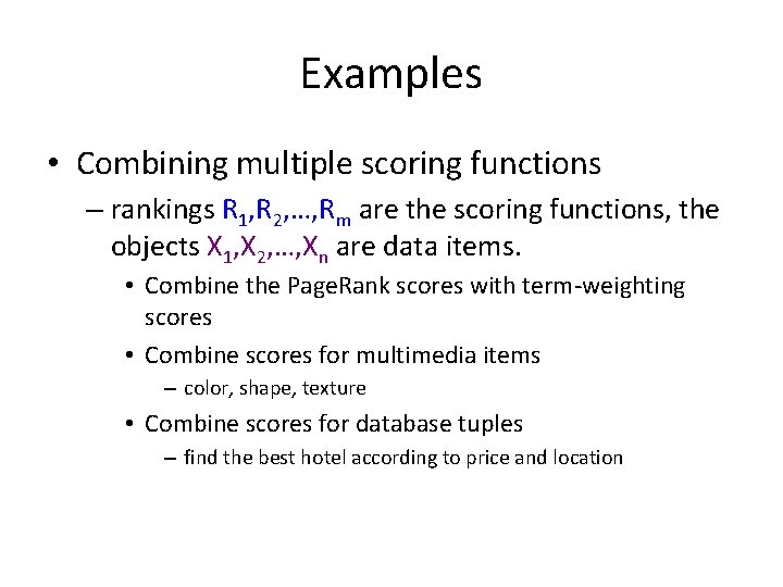 Examples • Combining multiple scoring functions – rankings R 1, R 2, …, Rm