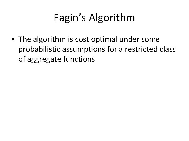 Fagin’s Algorithm • The algorithm is cost optimal under some probabilistic assumptions for a