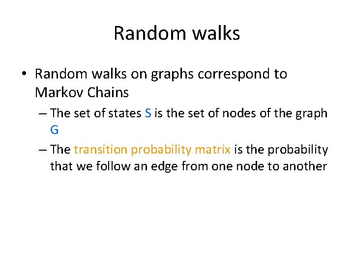 Random walks • Random walks on graphs correspond to Markov Chains – The set