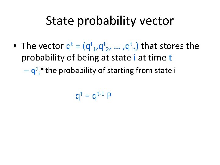 State probability vector • The vector qt = (qt 1, qt 2, … ,